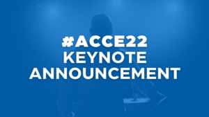#ACCE22’s Keynote Speaker is…